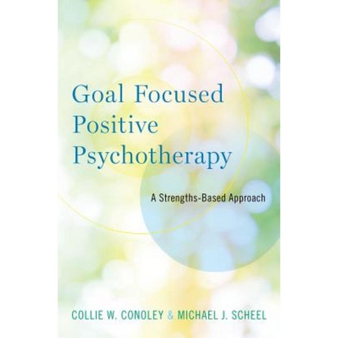Goal Focused Positive Psychotherapy: A Strengths-Based Approach Paperback, Oxford University Press, USA