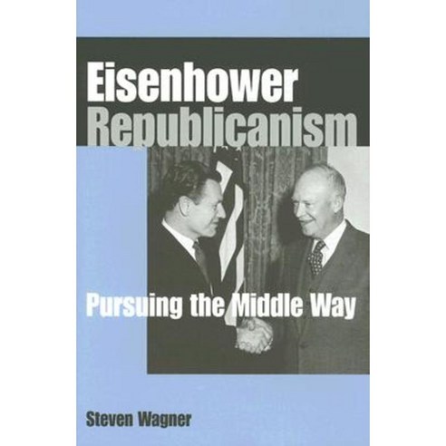 Eisenhower Republicanism: Pursuing the Middle Way Hardcover, Northern Illinois University Press
