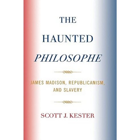 The Haunted Philosophe: James Madison Republicanism and Slavery Hardcover, Lexington Books