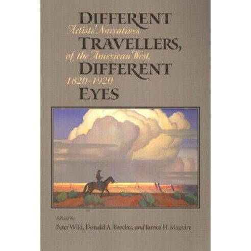 Different Travelers Different Eyes: Artists'' Narratives of the American West: 1820-1920 Paperback, Texas Christian University Press