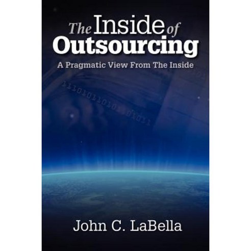 The Inside of Outsourcing: A Pragmatic View from the Inside Paperback, LCI