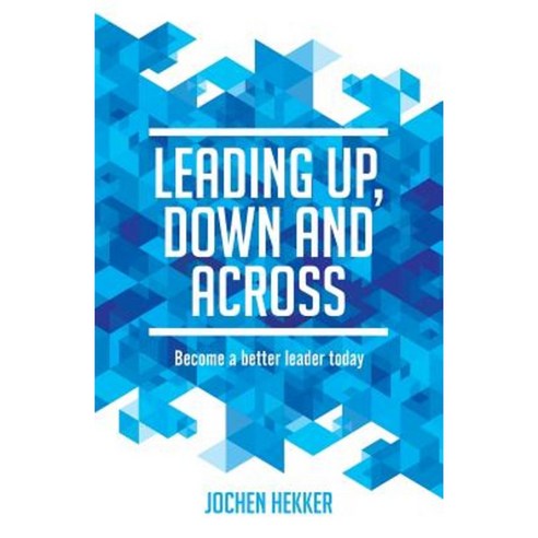 Leading Up Down and Across: Become a Better Leader Today Paperback, Lidrs in Control Bv