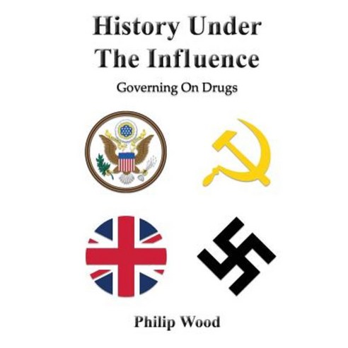 History Under the Influence: Governing on Drugs Paperback, Createspace
