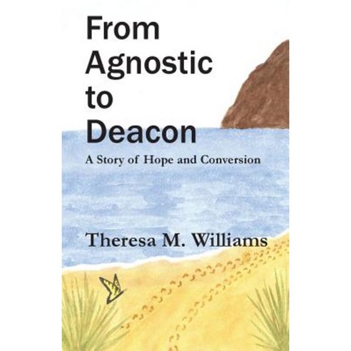 From Agnostic to Deacon: A Story of Hope and Conversion Paperback, Theresa Williams