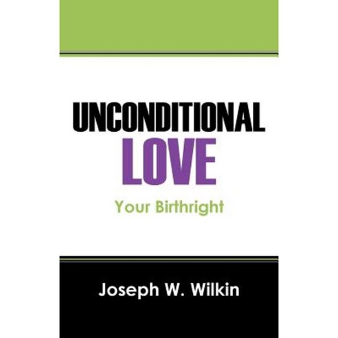 Unconditional Love: Your Birthright Paperback, Outskirts Press