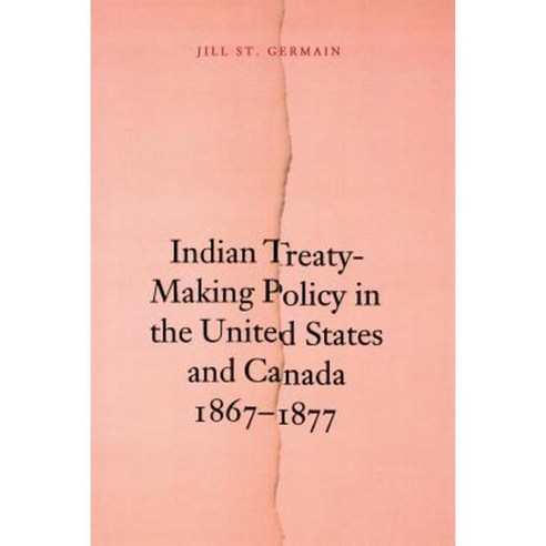 Indian Treaty-Making Policy in the United States and Canada 1867-1877 Paperback, University of Nebraska Press