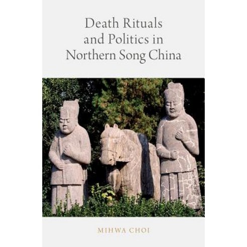 Death Rituals and Politics in Northern Song China Hardcover, Oxford ...