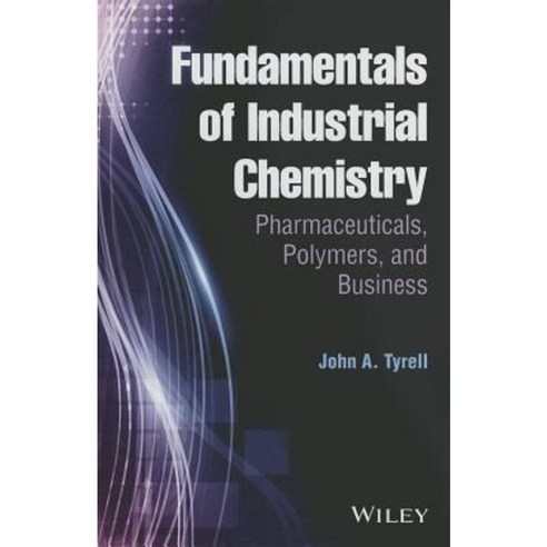 Fundamentals of Industrial Chemistry: Pharmaceuticals Polymers and Business Hardcover, Wiley