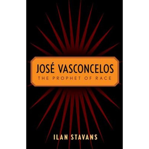 Jos Vasconcelos: The Prophet of Race Paperback, Rutgers University Press
