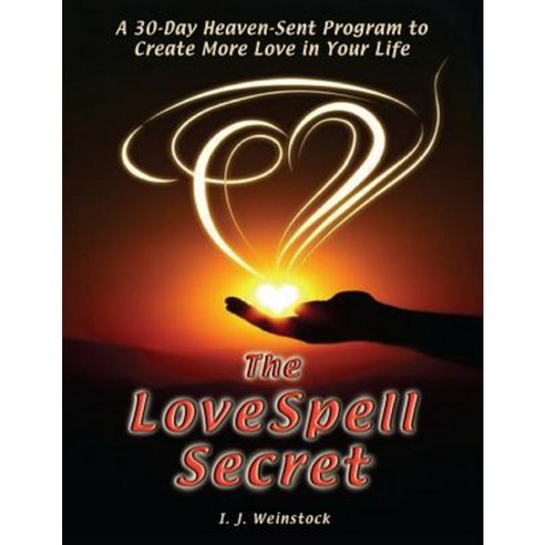 The Lovespell Secret: A 30-Day Heaven-Sent Program to Create More Love in Your Life Paperback, Dreamaster