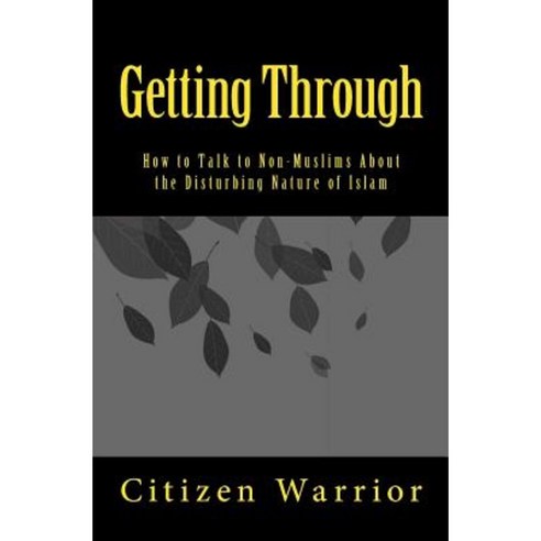 Getting Through: How to Talk to Non-Muslims about the Disturbing Nature of Islam Paperback, Tennessee Freedom Coalition