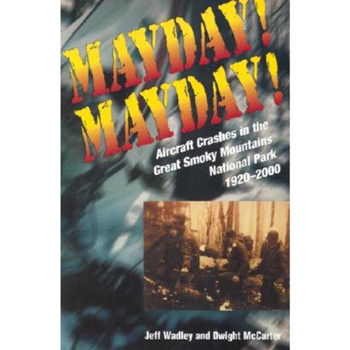 Mayday! Mayday!: Aircraft Crashes in the Great Smoky Mtn Nat Park 1920- Paperback, Univ Tennessee Press