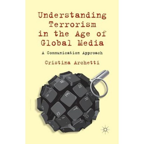 Understanding Terrorism in the Age of Global Media: A Communication Approach Paperback, Palgrave MacMillan