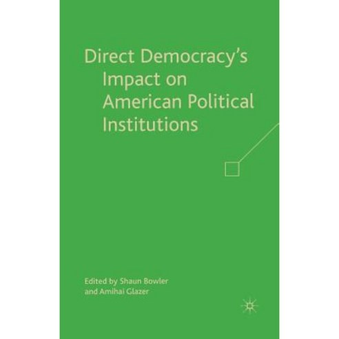 Direct Democracy''s Impact on American Political Institutions Paperback, Palgrave MacMillan