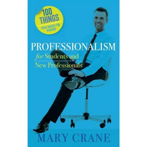 100 Things You Need to Know: Professionalism for Students and New Professionals Paperback, Mary Crane & Associates