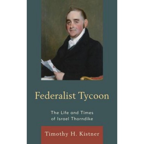 Federalist Tycoon: The Life and Times of Israel Thorndike Hardcover, Upa