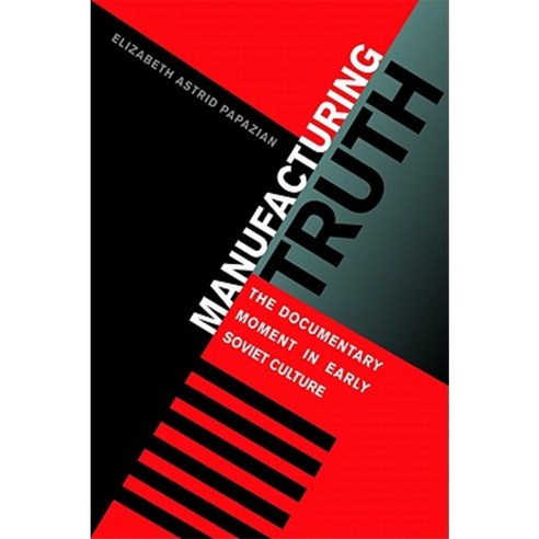 Manufacturing Truth: The Documentary Moment in Early Soviet Culture Hardcover, Northern Illinois University Press