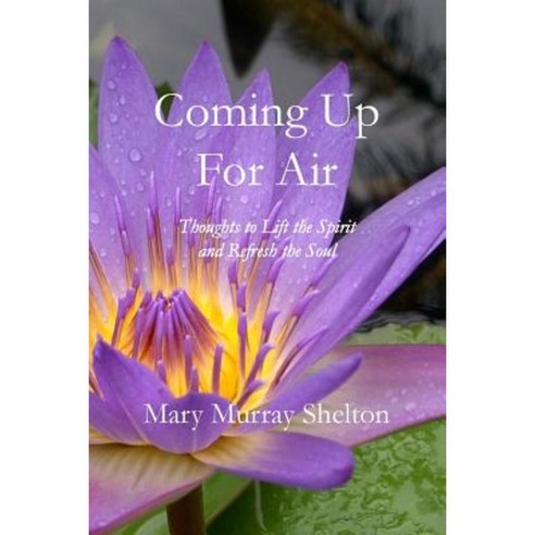 Coming Up for Air: Thoughts to Lift the Spirit & Refresh the Soul Paperback, Createspace