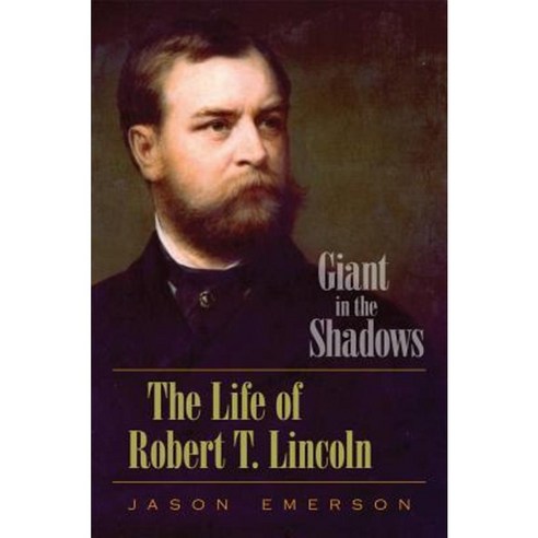 Giant in the Shadows: The Life of Robert T. Lincoln Hardcover, Southern Illinois University Press