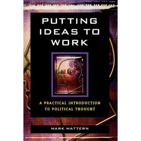 Putting Ideas to Work: A Practical Introduction to Political Thought Paperback, Rowman & Littlefield Publishers