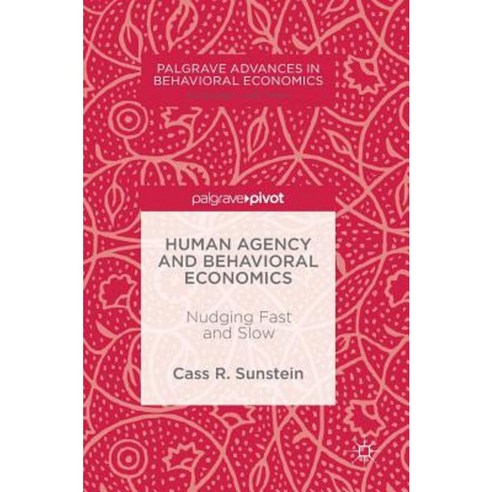 Human Agency and Behavioral Economics: Nudging Fast and Slow Hardcover, Palgrave MacMillan