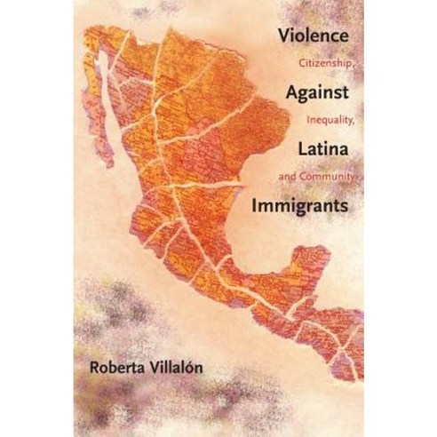 Violence Against Latina Immigrants: Citizenship Inequality and Community Paperback, New York University Press