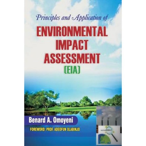 Principles and Application of Environmental Impact Assessment (Eia) Paperback, Benard a Omoyeni