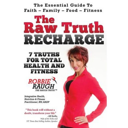 The Raw Truth Recharge: 7 Truths for Total Health and Fitness Paperback, Raugh Truth LLC