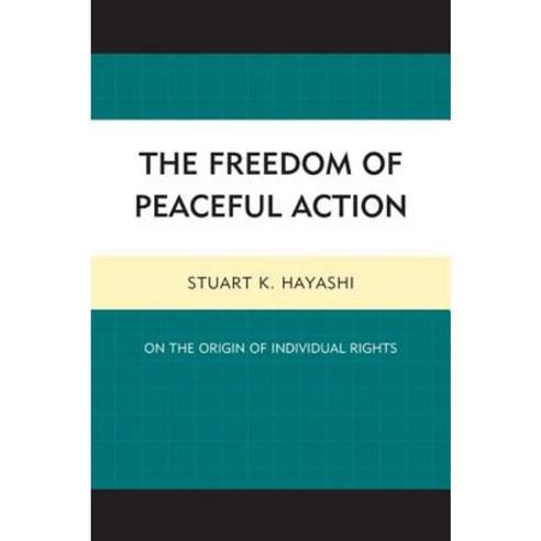 The Freedom of Peaceful Action: On the Origin of Individual Rights Hardcover, Lexington Books