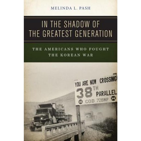 In the Shadow of the Greatest Generation: The Americans Who Fought the Korean War Paperback, New York University Press