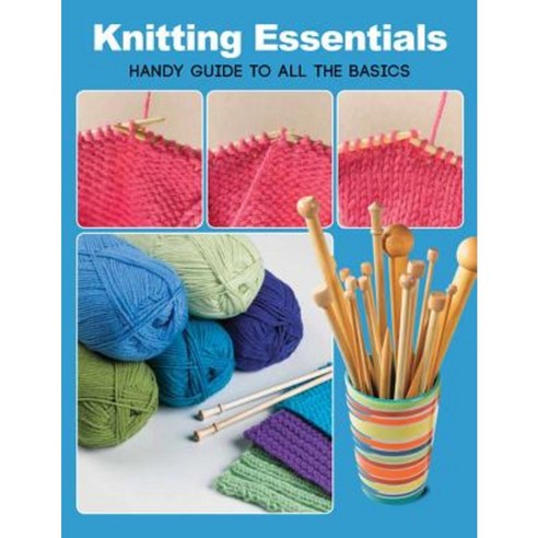 Knitting Essentials: Handy Guide to All the Basics Paperback, Creative Publishing International