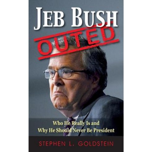 Jeb Bush Outed: Who He Really Is and Why He Should Never Be President Paperback, Grid Press