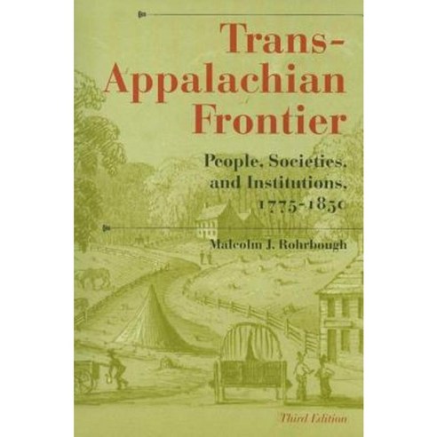 Trans-Appalachian Frontier Third Edition: People Societies and Institutions 1775-1850 Paperback, Indiana University Press