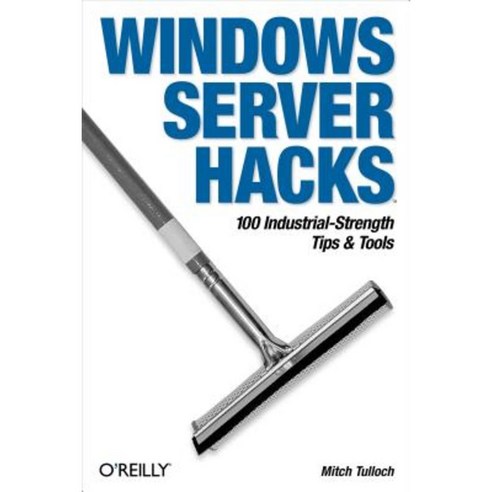 Windows Server Hacks: 100 Industrial-Strength Tips & Tools Paperback, O''Reilly Media