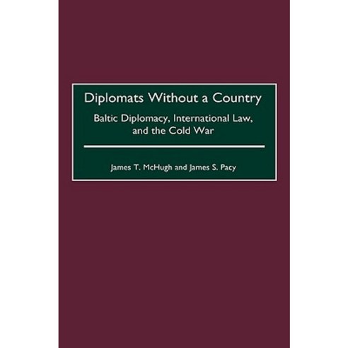 Diplomats Without a Country: Baltic Diplomacy International Law and the Cold War Hardcover, Greenwood Press