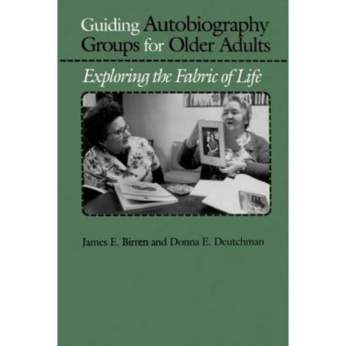 Guiding Autobiography Groups for Older Adults: Exploring the Fabric of Life Paperback, Johns Hopkins University Press