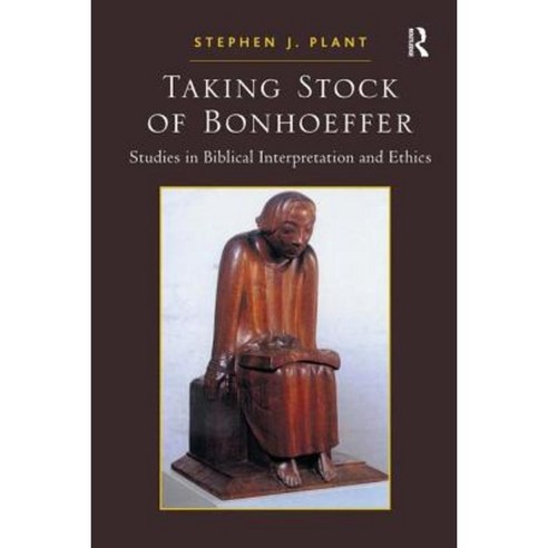Taking Stock of Bonhoeffer: Studies in Biblical Interpretation and Ethics Paperback, Routledge