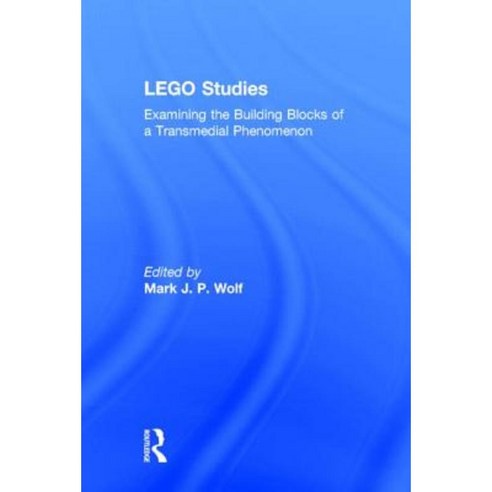 Lego Studies: Examining the Building Blocks of a Transmedial Phenomenon Hardcover, Routledge