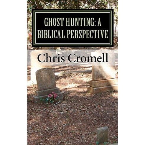 Ghost Hunting: A Biblical Perspective Paperback, Createspace