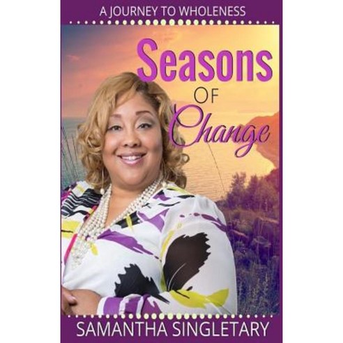 Seasons of Change: A Journey to Wholeness Paperback, Samanthamabry, LLC