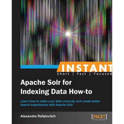 Instant Apache Solr for Indexing Data How-to, Packt Publishing