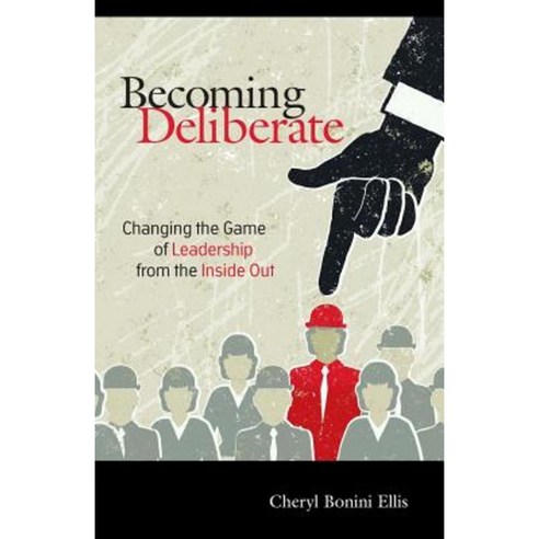 Becoming Deliberate: Changing the Game of Leadership from the Inside Out Hardcover, Morgan James Publishing