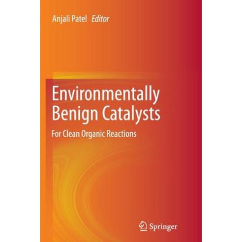 Environmentally Benign Catalysts: For Clean Organic Reactions Paperback, Springer