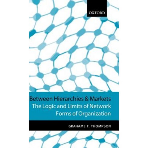 Between Hierarchies and Markets: The Logic and Limits of Network Forms of Organization Hardcover, OUP Oxford