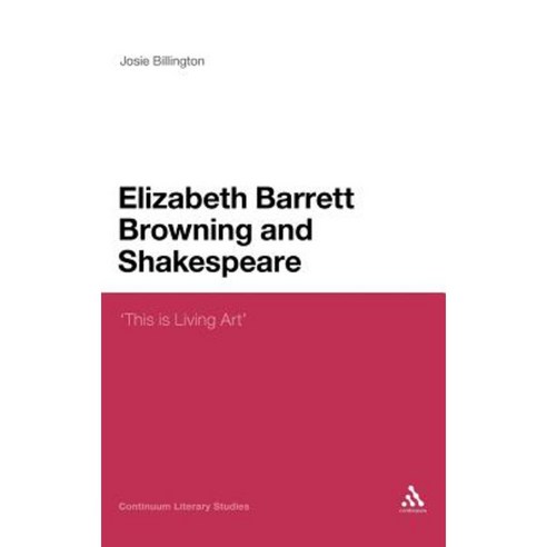 Elizabeth Barrett Browning and Shakespeare: This Is Living Art Hardcover, Continuum