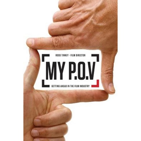 My P.O.V.: Getting Ahead in the Film Industry Paperback, Createspace