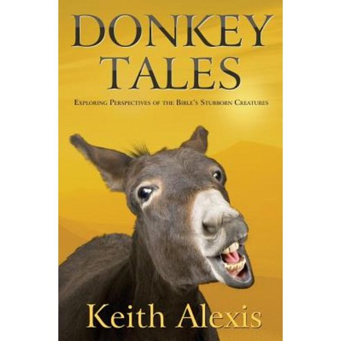 Donkey Tales: Exploring Perspectives of the Bible''s Stubborn Creatures Paperback, Wordcrafts Press