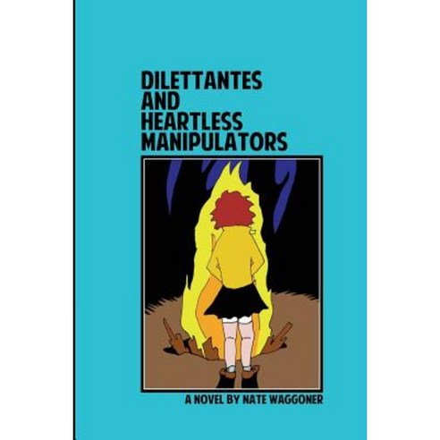 Dilettantes and Heartless Manipulators Paperback, Snow Goose Press