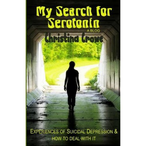 My Search for Serotonin: Experiences of Suicidal Depression and How to Deal with It Paperback, Createspace