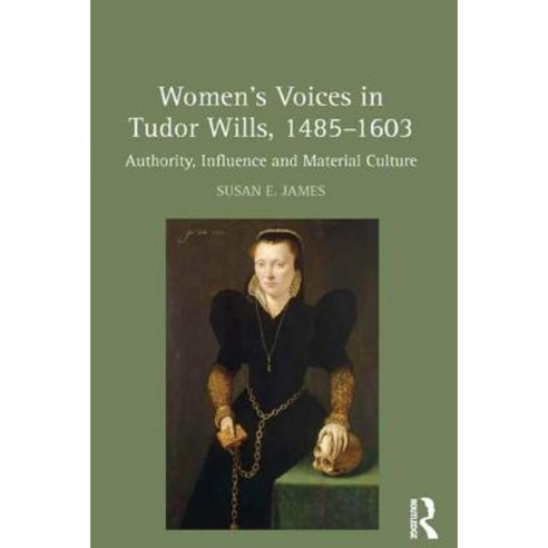 Women''s Voices in Tudor Wills 1485 1603: Authority Influence and Material Culture Hardcover, Routledge